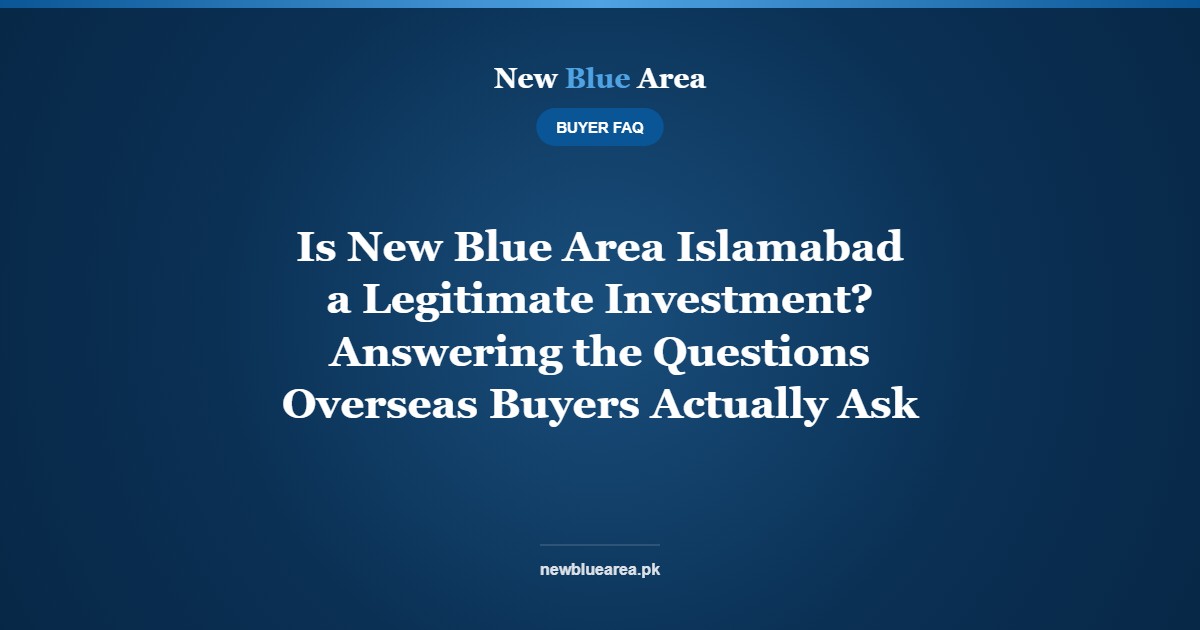 Is New Blue Area Islamabad a Legitimate Investment? Answering the Questions Overseas Buyers Actually Ask - New Blue Area Islamabad