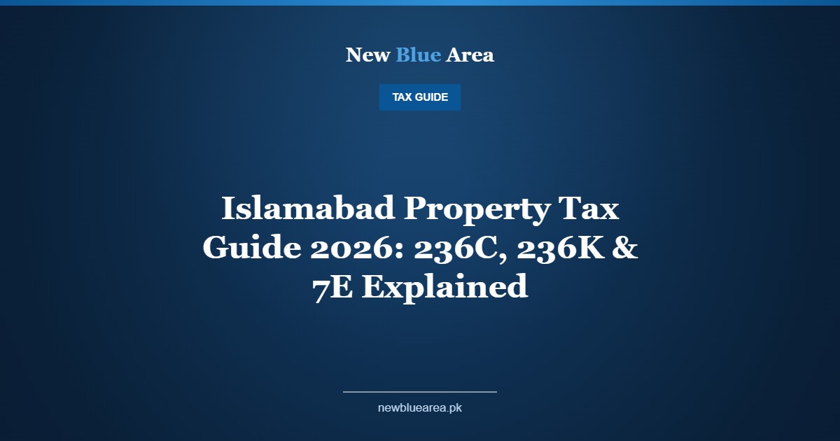 Islamabad Property Tax Guide 2026: 236C, 236K & 7E Explained - New Blue Area Islamabad