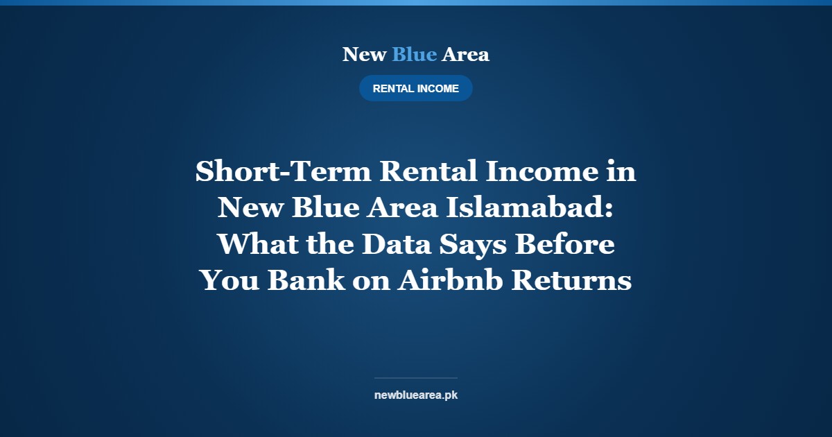 Short-Term Rental Income in New Blue Area Islamabad: What the Data Says Before You Bank on Airbnb Returns - New Blue Area Islamabad